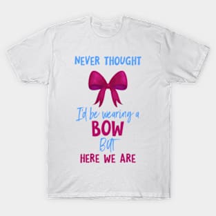 Never thought I'd be wearing a bow T-Shirt